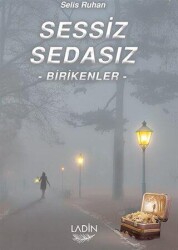 Sessiz Sedasız Birikenler - Ladin Yayınları