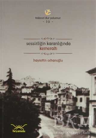 Sessizliğin Karanlığında Kemeraltı - Heyamola Yayınları