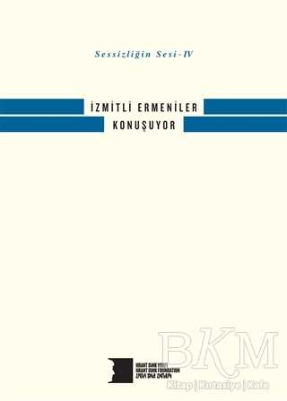 Sessizliğin Sesi 4 - İzmitli Ermeniler Konuşuyor - Hrant Dink Vakfı Yayınları