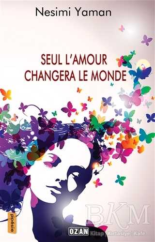 Seul L’amour Changera Le Monde - Ozan Yayıncılık