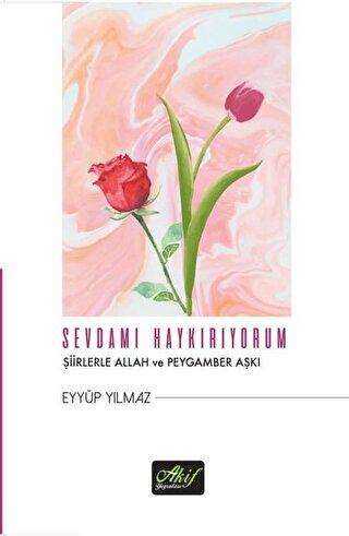 Sevdamı Haykırıyorum - Akif Yayınları