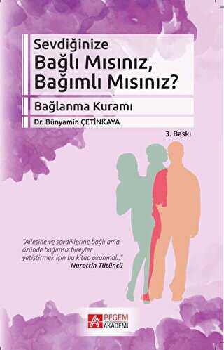 Sevdiğinize Bağlı Mısınız, Bağımlı Mısınız? - Pegem Akademi Yayıncılık