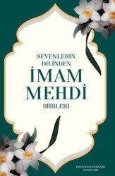 Sevenlerin Dilinden İmam Mehdi Şiirleri - İmam Rıza Dergahı Yayınları