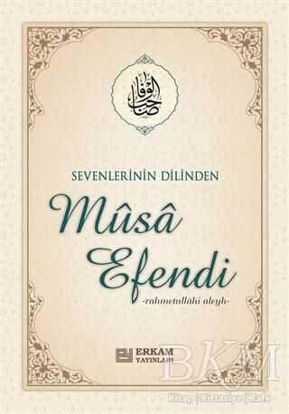 Sevenlerin Dilinden Musa Efendi - Erkam Yayınları
