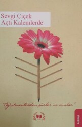 Sevgi Çiçek Açtı Kalemlerde - Ateş Yayınları