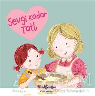 Sevgi Kadar Tatlı - İş Bankası Kültür Yayınları