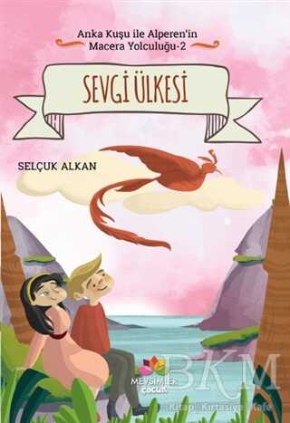 Sevgi Ülkesi - Anka Kuşu ile Alperen`in Macera Yolculuğu 2 - Mevsimler Kitap