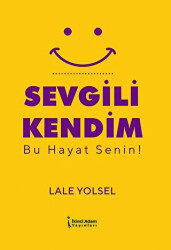 Sevgili Kendim - Bu Hayat Senin! - İkinci Adam Yayınları