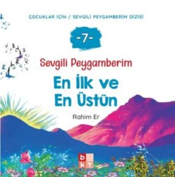 Sevgili Peygamberim 7 - En İlk ve En Üstün - Babıali Kültür Yayıncılığı