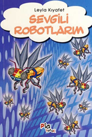 Sevgili Robotlarım - Pia Çocuk Yayınları