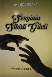 Sevginin Sihirli Gücü - Yazarın Kendi Yayını - Gülseren Delibaş