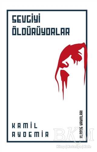 Sevgiyi Öldürüyorlar - Klaros Yayınları