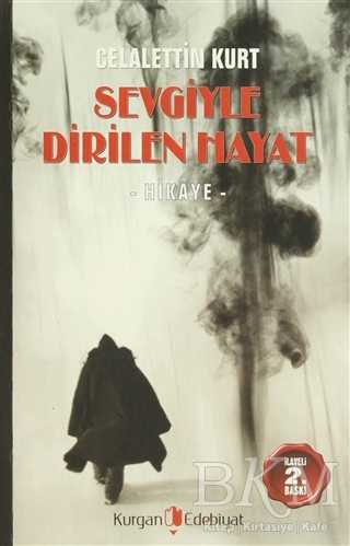 Sevgiyle Dirilen Hayat - Kurgan Edebiyat