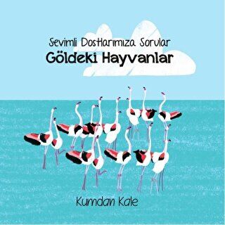 Sevimli Dostlarımıza Sorular Göldeki Hayvanlar kapağı