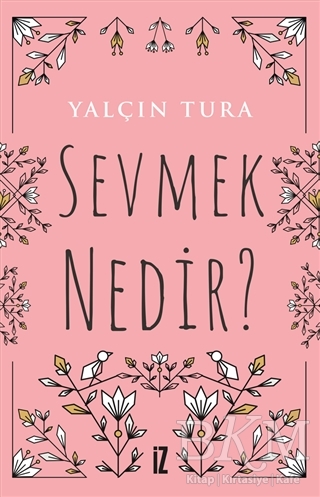 Sevmek Nedir? - İz Yayıncılık