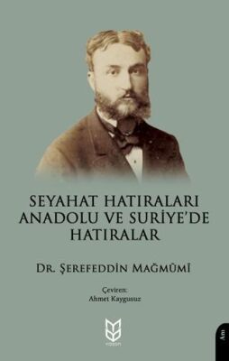 Seyahat Hatıraları Anadolu ve Suriye’de Hatıralar - 1