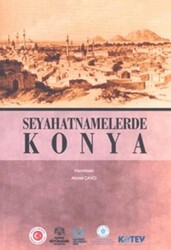 Seyahatnamelerde Konya - Konya Büyükşehir Belediyesi Kültür A.Ş. Yayınları
