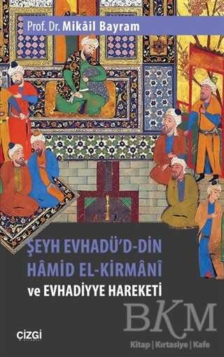 Şeyh Evhadü`d-Din Hamid El-Kirmani ve Evhadiyye Hareketi - Çizgi Kitabevi Yayınları