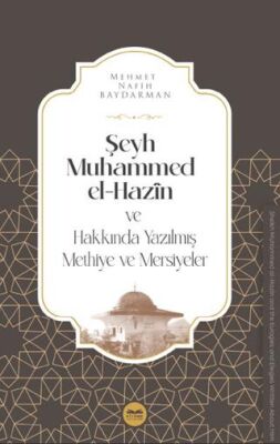 Şeyh Muhammed el-Hazin ve Hakkında Yazılmış Methiye ve Mersiyeler - 1