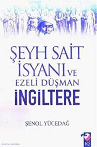 Şeyh Sait İsyanı Ve Ezeli Düşman İngiltere - IQ Kültür Sanat Yayıncılık
