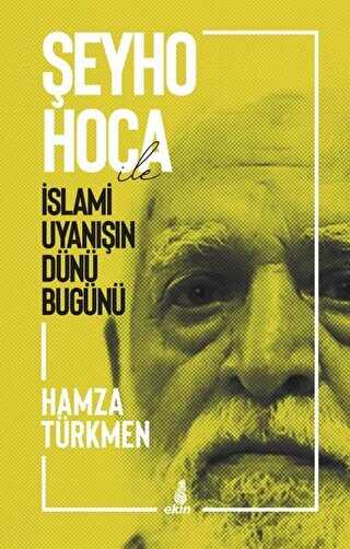 Şeyho Hoca İle İslami Uyanışın Dünü Bugünü - Ekin Yayınları