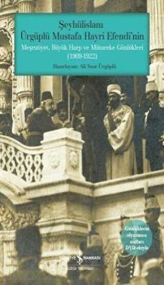 Şeyhülislam Ürgüplü Mustafa Hayri Efendi`nin Meşrutiyet, Büyük Harp ve Mütareke Günlükleri 1909-1922