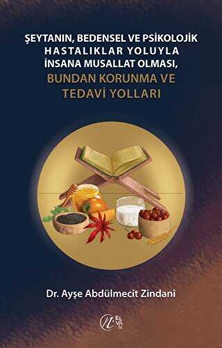 Şeytanın Bedensel ve Psikolojik Hastalıklar Yoluyla İnsana Musallat Olması - Elvan Yayıncılık