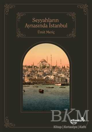 Seyyahların Aynasında İstanbul - Albaraka Yayınları
