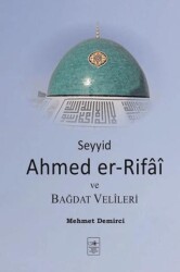 Seyyid Ahmed er-Rifai ve Bağdat Velileri - İstanbul Fetih Cemiyeti Yayınları