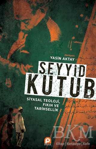 Seyyid Kutub: Siyasal Teoloji Fıkıh ve Tarihsellik - Pınar Yayınları