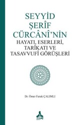 Seyyid Şerif Cürcani’nin Hayatı, Eserleri, Tarikatı ve Tasavvufi Görüşleri - Sonçağ Yayınları