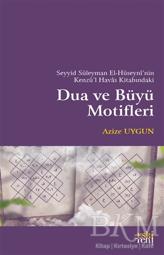 Seyyid Süleyman El-Hüseyni’nin Kenzü’l Havas Kitabındaki Dua ve Büyü Motifleri - Eski Yeni Yayınları