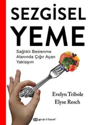 Sezgisel Yeme - Sağlıklı Beslenme Alanında Çığır Açan Yaklaşım - Epsilon Yayınevi