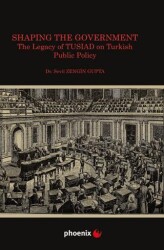 Shaping the Government The Legacy of TUSIAD on Turkısh Public Policy - Phoenix Yayınevi