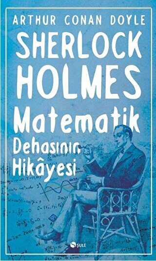 Sherlock Holmes : Matematik Dehasının Hikayesi - Şule Yayınları
