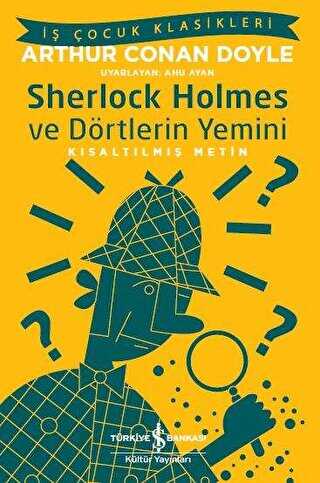 Sherlock Holmes ve Dörtlerin Yemini Kısaltılmış Metin - İş Bankası Kültür Yayınları