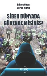 Siber Dünyada Güvende Misiniz? - Liman Yayınevi