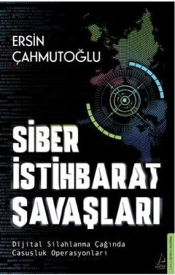Siber İstihbarat Savaşları Dijital Silahlanma Çağında Casusluk Operasyonları - 1