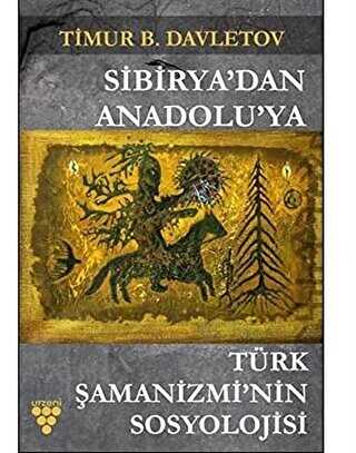 Sibirya`dan Anadolu`ya Türk Şamanizmi’nin Sosyolojisi - Urzeni Yayıncılık