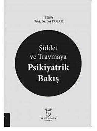 Şiddet ve Travmaya Psikiyatrik Bakış - Akademisyen Kitabevi