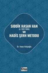 Sıddık Hasan Han ve Hadis Şerh Metodu - Kitap Dünyası Yayınları