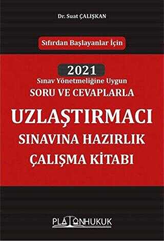 Sıfırdan Başlayanlar İçin 2021 Sınav Yönetmeliğine Uygun Soru ve Cevaplarla Uzlaştırmacı Sınavına Hazırlık Çalışma Kitabı - Platon Hukuk
