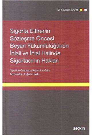Sigorta Ettirenin Sözleşme Öncesi Beyan Yükümlülüğünün İhlali ve İhlal Halinde Sigortacının Hakları - Seçkin Yayıncılık