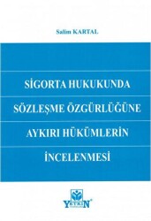Sigorta Hukukunda Sözleşme Özgürlüğüne Aykırı Hükümlerin İncelenmesi - Yetkin Yayınları