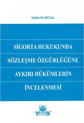 Sigorta Hukukunda Sözleşme Özgürlüğüne Aykırı Hükümlerin İncelenmesi - 1