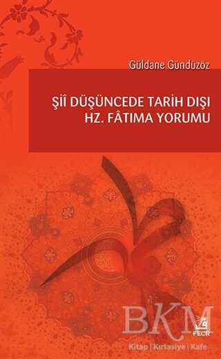 Şii Düşüncede Tarih Dışı Hz. Fatıma Yorumu - Fecr Yayınları
