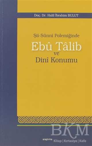 Şii-Sunni Polemiğinde Ebu Talib ve Dini Konumu - Araştırma Yayınları