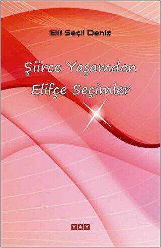 Şiirce Yaşamdan Elifçe Seçimler - YAY - Yeni Anadolu Yayınları