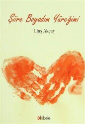 Şiire Boyadım Yüreğimi - Kibele Yayınları