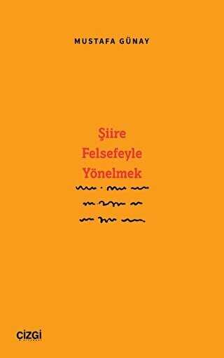 Şiire Felsefeyle Yönelmek - Çizgi Kitabevi Yayınları